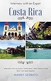Interview with an Expat: Costa Rica, Learn About Costa Rica from Real Expats!: Expatriate and Escape the Rat Race! An Expat FeverTM Series Book by Manny Serrato