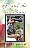 GARY'S FIGHT: The Story of a Failed Transplant by