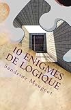 10 énigmes de logique (French Edition) by Sandrine Mougeot