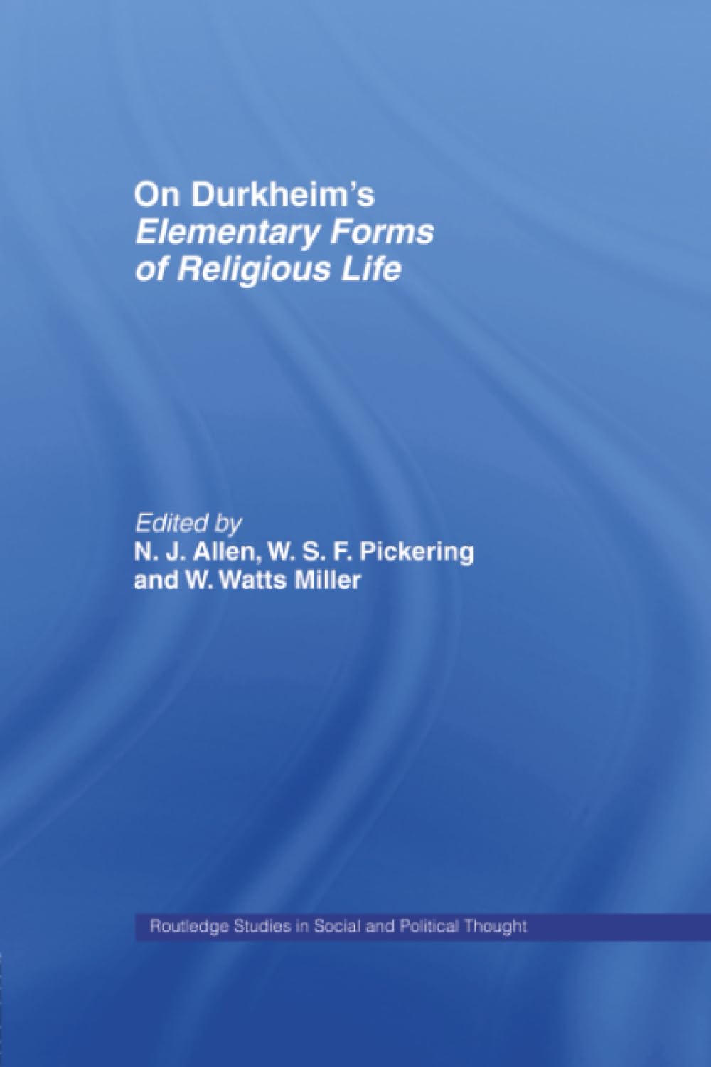 On Durkheim's Elementary Forms of Religious Life (Routledge Studies in Social and Political Thought)