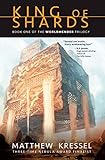 King of Shards: Book One of The Worldmender Trilogy by Matthew Kressel