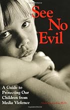 See No Evil: A Guide to Protecting Our Children from Media Violence