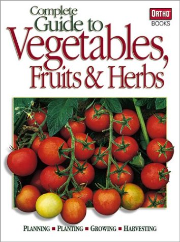 Complete Guide to Vegetables Fruits & Herbs by Ortho