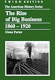 The Rise of Big Business, 1860-1920 (The American History Series)