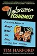 Dear Undercover Economist: Priceless Advice on Money, Work, Sex, Kids, and Life's Other Challenges