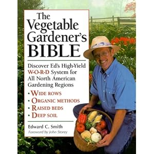The Vegetable Gardener's Bible: Discover Ed's High-Yield W-O-R-D System for All North American Gardening Regions