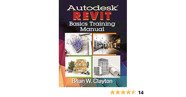 Autodesk Revit Basics Training Manual Clayton Brian W Ebook Amazon Com