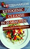 Ketogenic Cleanse in 20 Minutes: Delicious Recipes for Different Lifestyles by Krysten Harlow