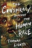 The Conspiracy against the Human Race: A Contrivance of Horror