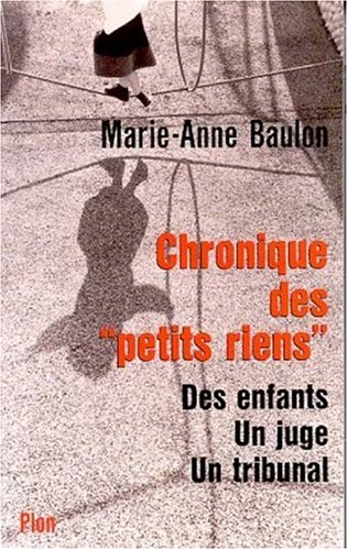 Chronique des petits riens. La Vie quotidienne d'une juge pour enfant by (Paperback)