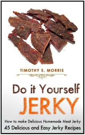 Do it Yourself Jerky: Simple Easy to Follow Jerky Recipes: Make your Own Delicious and Healthy Meat Jerky
