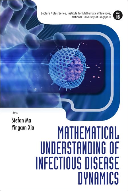 MATHEMATICAL UNDERSTANDING OF INFECTIOUS DISEASE DYNAMICS (Lecture Notes Series…