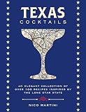 Texas Cocktails: An Elegant Collection of More Than 100 Recipes Inspired by the Lone Star State (Cit by Nico Martini