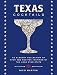 Texas Cocktails: An Elegant Collection of More Than 100 Recipes Inspired by the Lone Star State (Cit by Nico Martini