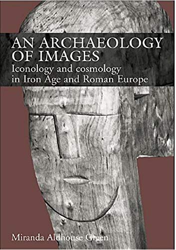 An Archaeology of Images: Iconology and Cosmology in Iron Age and Roman Europe by Miranda Aldhouse Green
