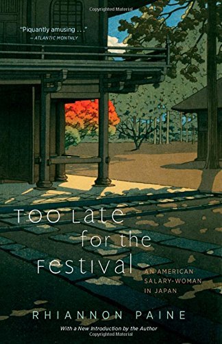 Too Late for the Festival: An American Salary Woman in Japan by Rhiannon Paine