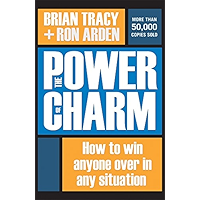 The Power of Charm: How to Win Anyone Over in Any Situation