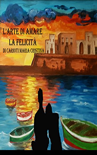 L'ARTE DI AMARE - LA FELICITA' (Italian Edition)