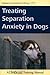 TREATING SEPARATION ANXIETY IN DOGS