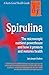 Spirulina: The microscopic nutrient powerhouse and how it protects and restores health