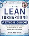 The Lean Turnaround Action Guide: How to Implement Lean, Create Value and Grow Your People