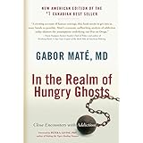 In the Realm of Hungry Ghosts: Close Encounters with Addiction