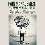 Pain Management: Ultimate Pain Relief Guide: Discover the Best Strategies for Dealing with & Overcom by Ace McCloud, Joshua Mackey
