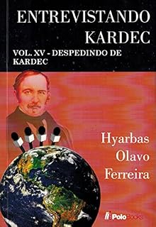 Livro Entrevistando Kardec VOL. XV: DESPEDINDO DE KARDEC
