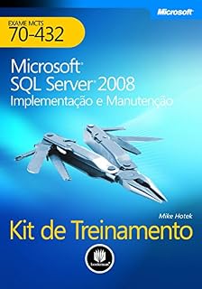 Livro Kit de Treinamento MCTS (Exame 70-432): Microsoft SQL Server 2008 - Implementação e Manutenção