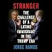 Stranger: The Challenge of a Latino Immigrant in the Trump Era by