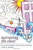 Narrating the Closet: An Autoethnography of Same-Sex Attraction (Writing Lives: Ethnographic Narratives)