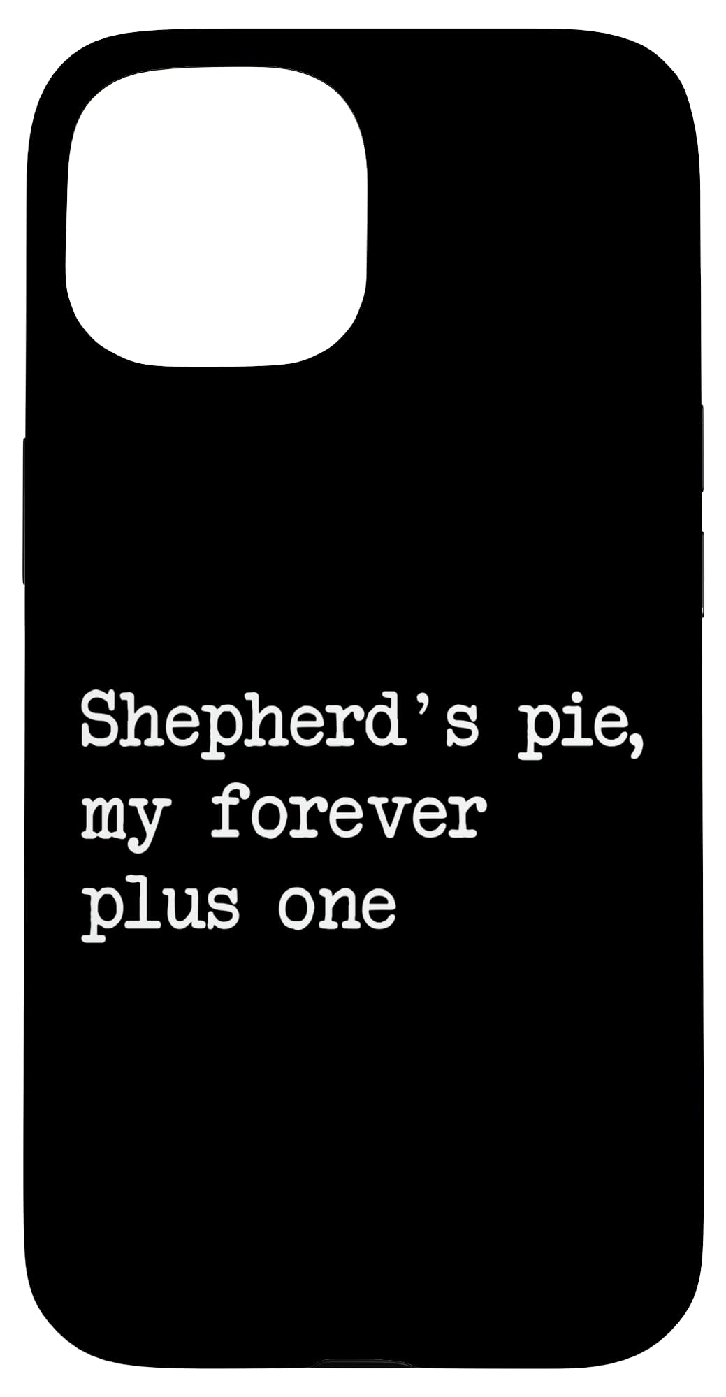 Shepherd's pie my forever plus one Funny Shepherd's Pies Case for iPhone 15