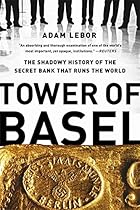 Tower of Basel: The Shadowy History of the Secret Bank that Runs the World