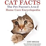 Cat Facts: The A-to-Z Pet Parent's Home Care Encyclopedia: Kitten to Adult, Diseases &amp; Prevention, Cat Behavior, Veterinary Care, First Aid, Holistic Medicine