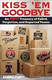 Kiss 'Em Goodbye: An ESPN Treasury of Failed, Forgotten, and Departed Teams