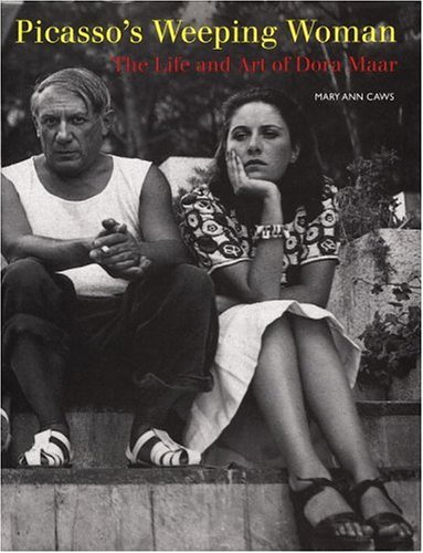 Picasso's Weeping Woman: The Life and Art of Dora Maar by Mary Ann Caws