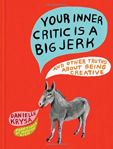 Download Your Inner Critic Is a Big Jerk: And Other Truths About Being Creative