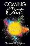 Coming Out: Coming Into Grace by Candace M Respress