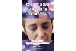 Comment je suis sortie de la dépression : Histoire vécue et Témoignage (French Edition)
