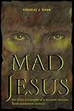Mad Jesus: The Final Testament of a Huichol Messiah from Northwest Mexico by