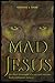 Mad Jesus: The Final Testament of a Huichol Messiah from Northwest Mexico by