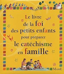 Le  livre de la foi des petits enfants pour préparer le catéchisme en famille
