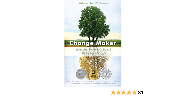 Change Maker How My Brother S Death Woke Up My Life Kindle Edition By Austill Clausen Rebecca Mcallister Micki Religion Spirituality Kindle Ebooks Amazon Com