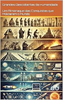 Livro Grandes Descobertas da Humanidade: Um Almanaque das Conquistas que Moldaram o Mundo