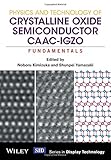 Physics and Technology of Crystalline Oxide Semiconductor CAAC-IGZO: Fundamentals (Wiley Series in Display Technology)