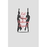 Eat Sleep Ballroom Repeat: Dancer Notebook For Ballroom Dancers Dance Teacher Journal Dancing Notes For Dance Studio Class Ballroom Dancing Gift ... Dance Memo Book Ballroom Dance Fan Journal