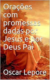 Orações com promessas dadas por Jesus e por Deus Pai