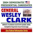 General Wesley Clark 2004: Plus Florida Election 2000 Supreme Court Cases (Core Federal Information Series CD-ROM)