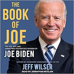 The Book Of Joe The Life Wit And Sometimes Accidental Wisdom Of Joe Biden Wilser Jeff Mcclain Johnathan 9781541469990 Amazon Com Books The Book Of Joe The Life Wit And Sometimes Accidental Wisdom Of Joe Biden Wilser Jeff Mcclain Johnathan 9781541469990 Amazon Com Books