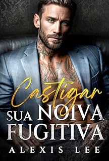 Livro Castigar sua noiva fugitiva: Um Casamento Forçado, um Bebê Secreto, uma Segunda Chance, um Amor Possessivo – Romance Mafioso (Assinado em Sangue Livro 4)